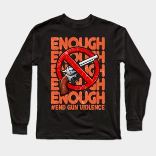 Enough End Gun Violence Long Sleeve T-Shirt